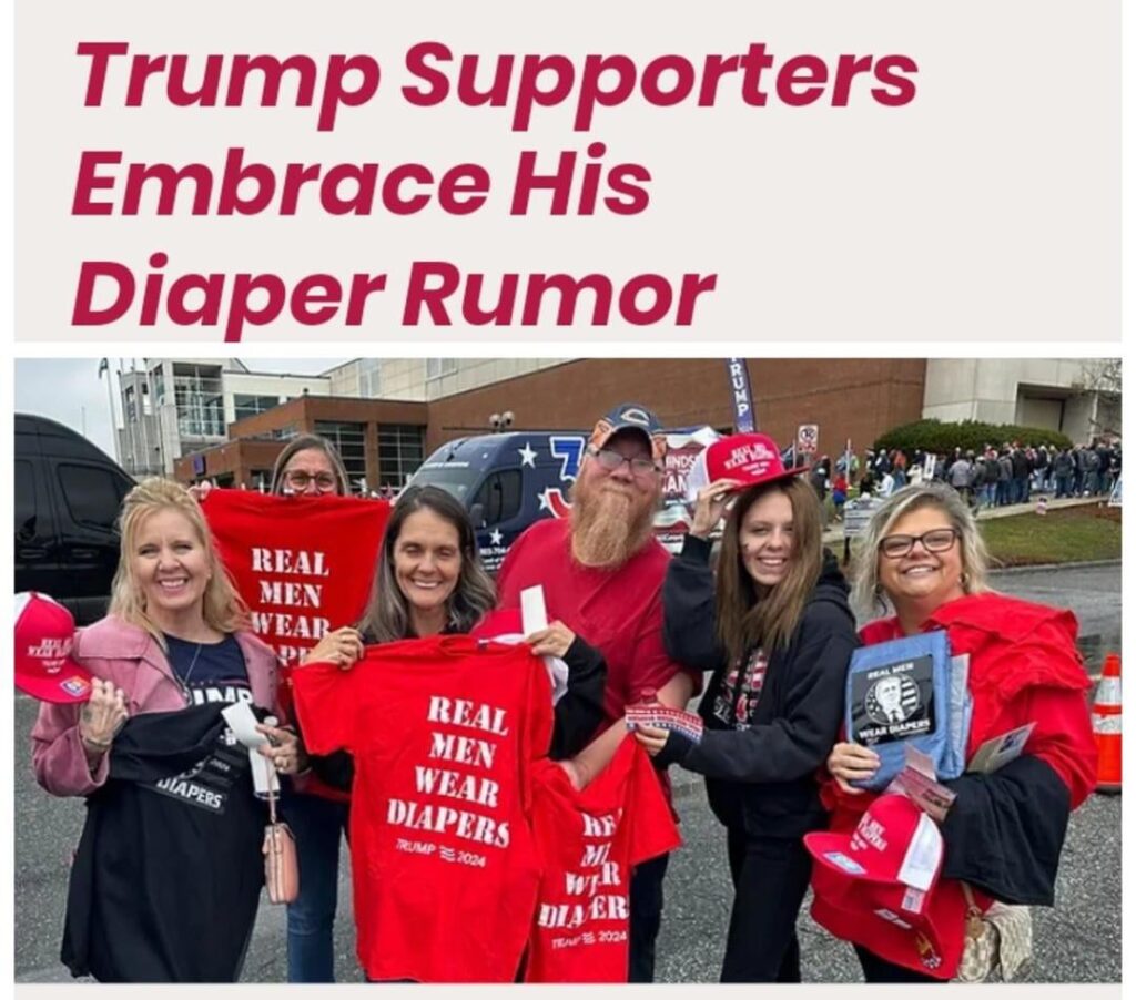 MAGAs embrace Trump’s diaper rumor….