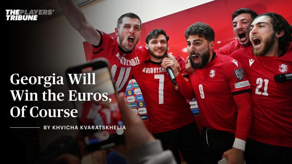 Georgia Will Win the Euros, Of Course | By Khvicha Kvaratskhelia