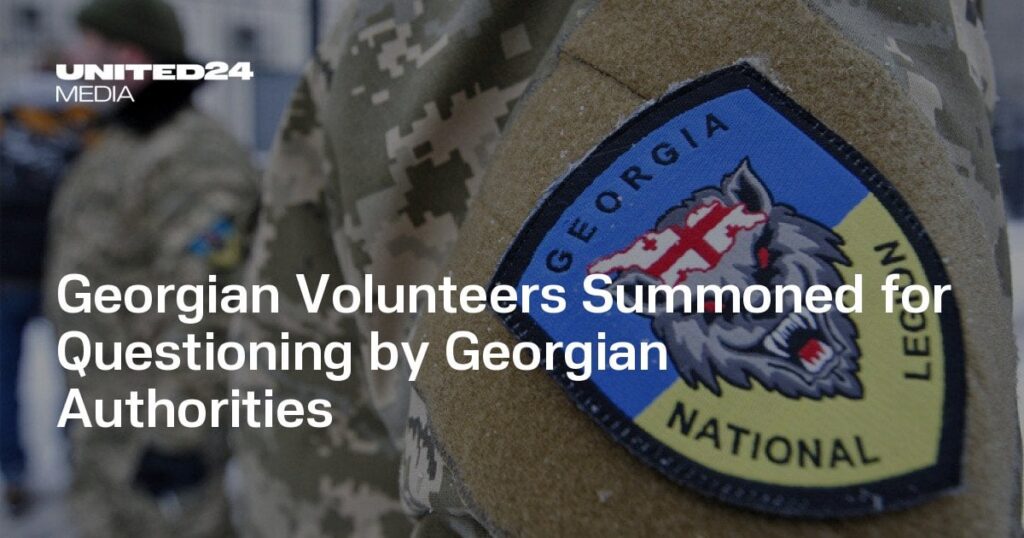 Georgian Volunteers Summoned for Questioning by Georgian Authorities