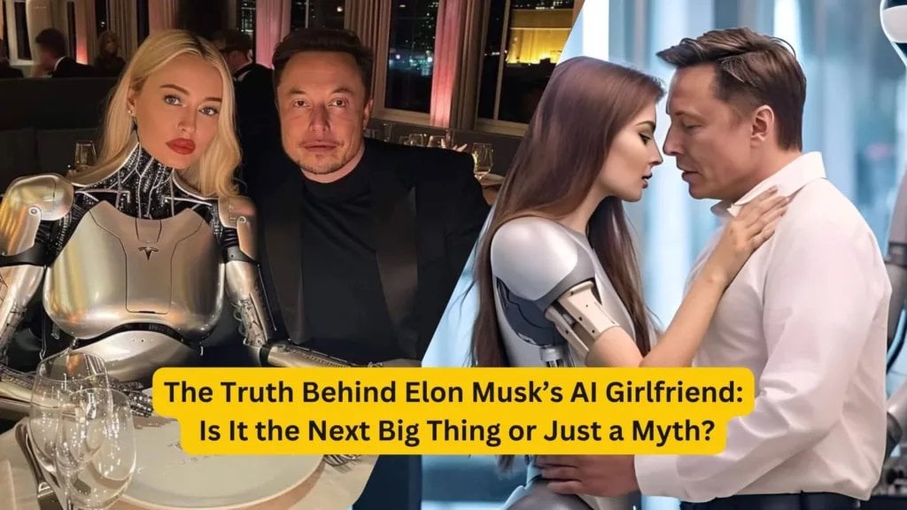 The Truth Behind Elon Musk’s AI Girlfriend: Is It the Next Big Thing or Just a Myth?