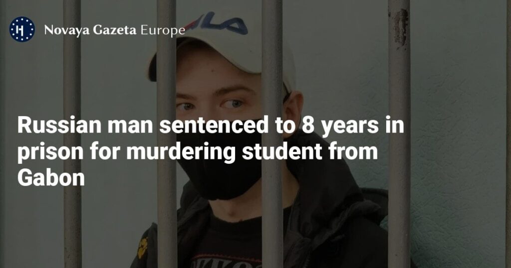 Russian man sentenced to 8 years in prison for murdering student from Gabon for flirting with a woman