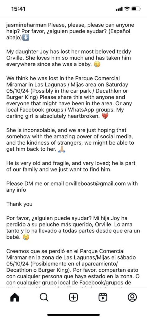 Let’s see if anybody here can be of any help- TV host Jasmine Harman’s daughter, lost her teddy Orville- please try and help her if anyone in Las Lagunas/Mijas has seen him