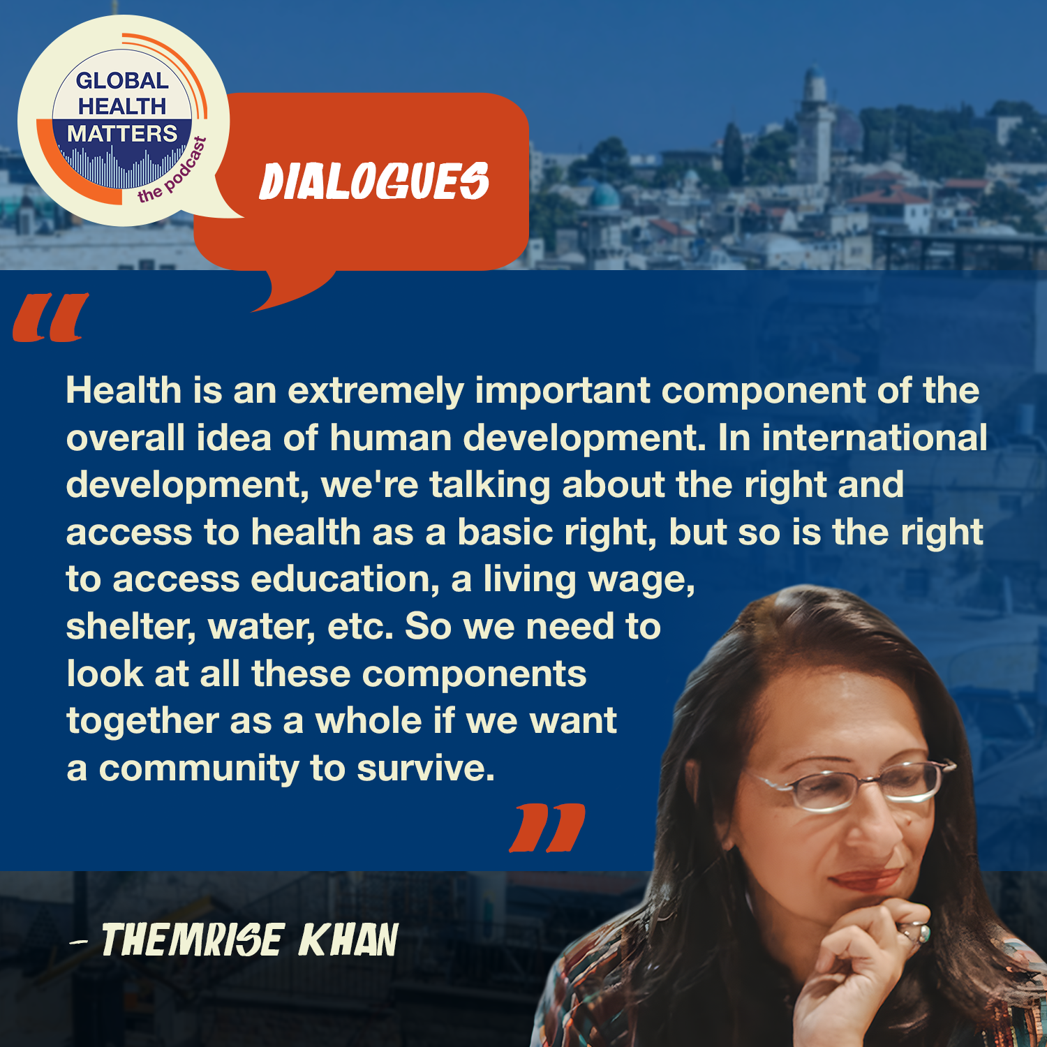 Quote by Themrise Khan on the Global Health Matters podcast