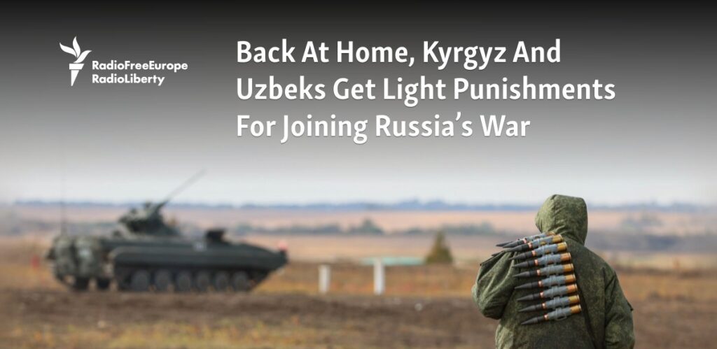 Back At Home, Kyrgyz And Uzbeks Get Light Punishments For Joining Russia’s War Back At Home, Kyrgyz And Uzbeks Get Light Punishments For Joining Russia’s War