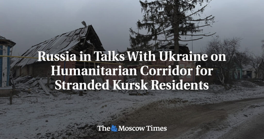 Russia in Talks With Ukraine on Humanitarian Corridor for Stranded Kursk Residents Russia in Talks With Ukraine on Humanitarian Corridor for Stranded Kursk Residents