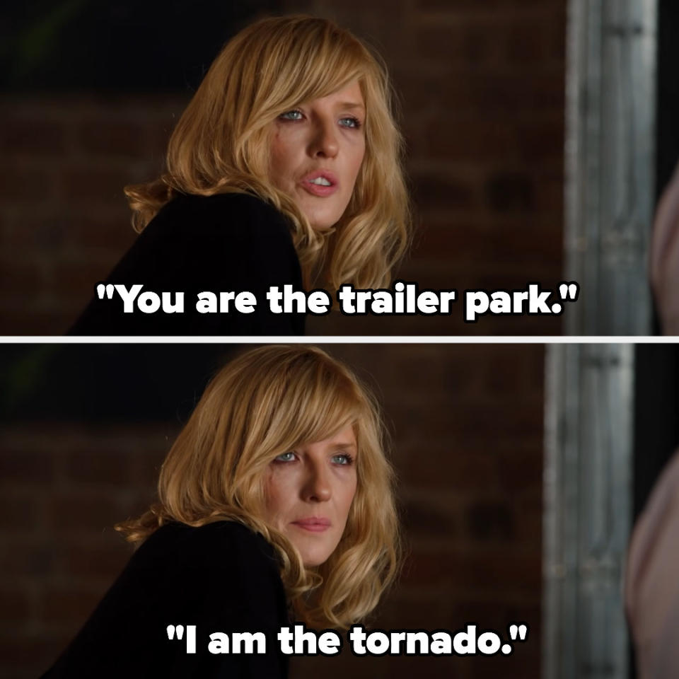 Beth says, "you are the trailer park, i am the tornado"