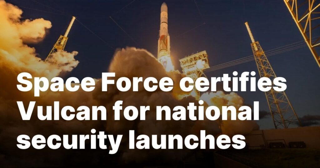 Space Force certifies Vulcan for national security launches