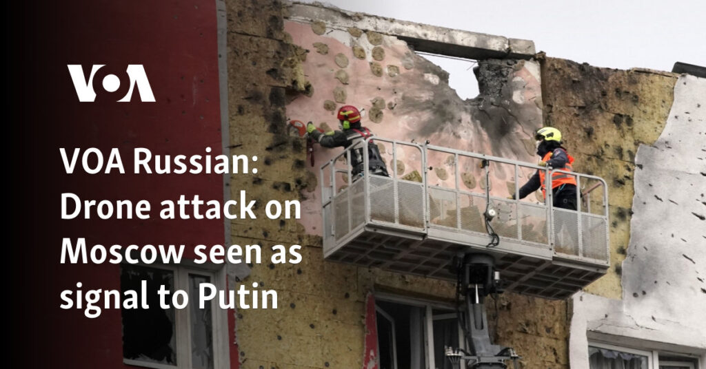 Drone attack on Moscow seen as signal to Putin Drone attack on Moscow seen as signal to Putin