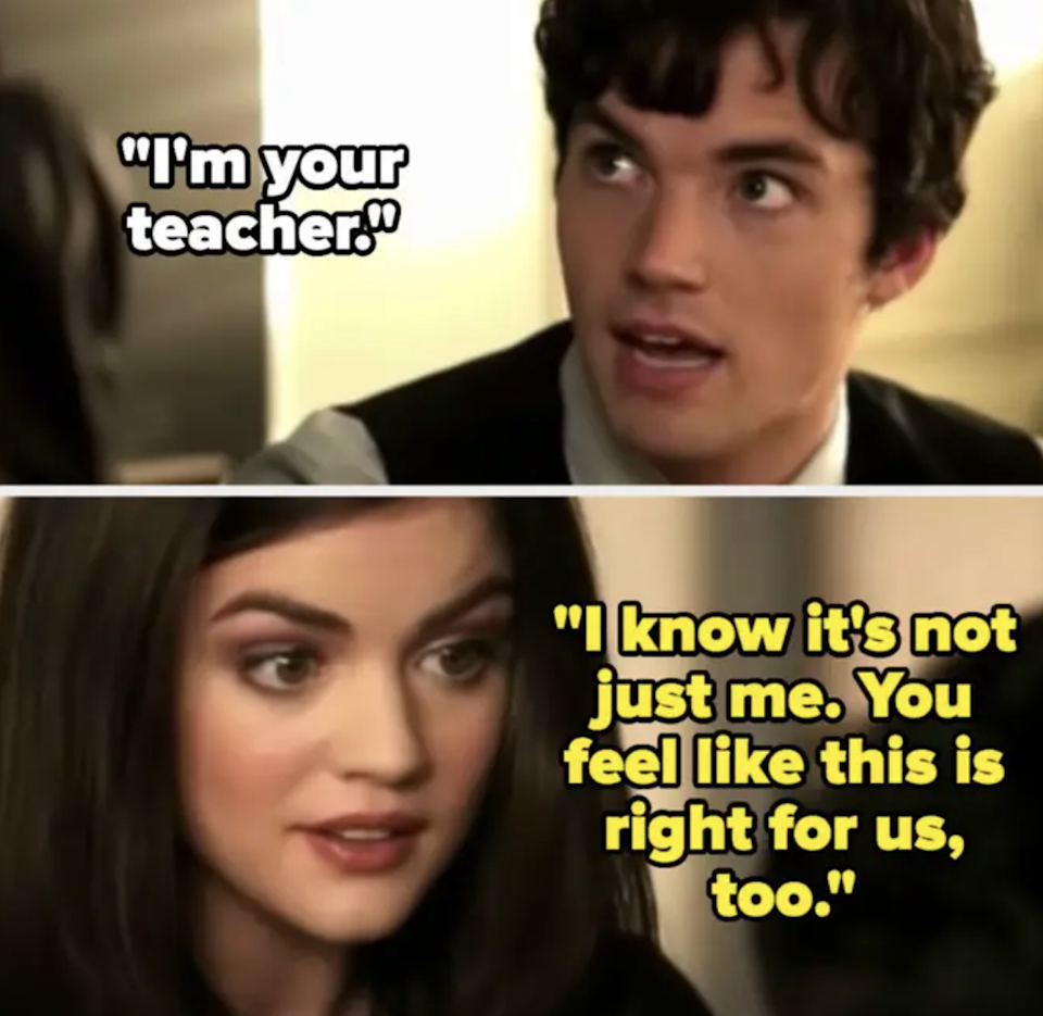 Ezra says, "I'm your teacher" and Aria replies, "I know it's not just me. You feel this is right for us, too"