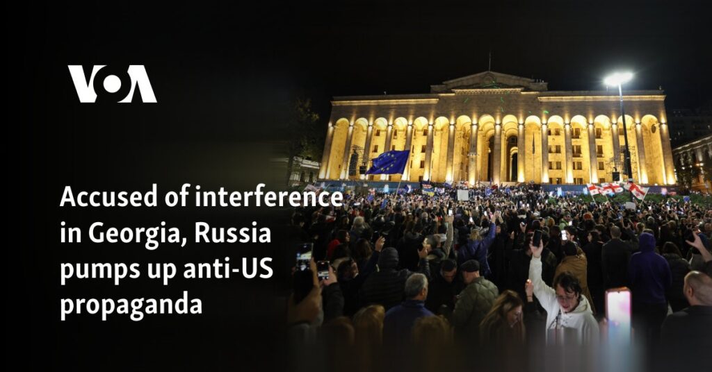 Accused of interference in Georgia, Russia pumps up anti-US propaganda 