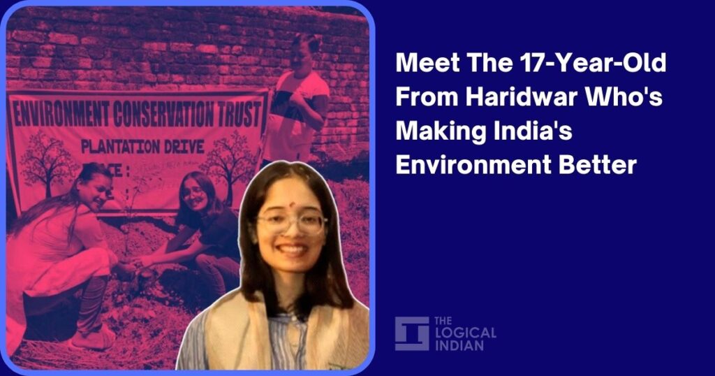 Meet The 17-Year-Old From Haridwar Who's Making India's Environment Better