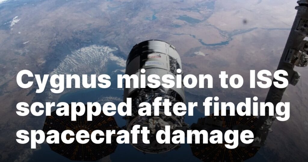 Cygnus mission to ISS scrapped after finding spacecraft damage