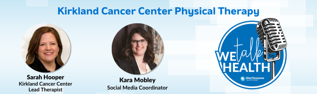 We Talk Health Podcast | Kirkland Cancer Center Therapy Services