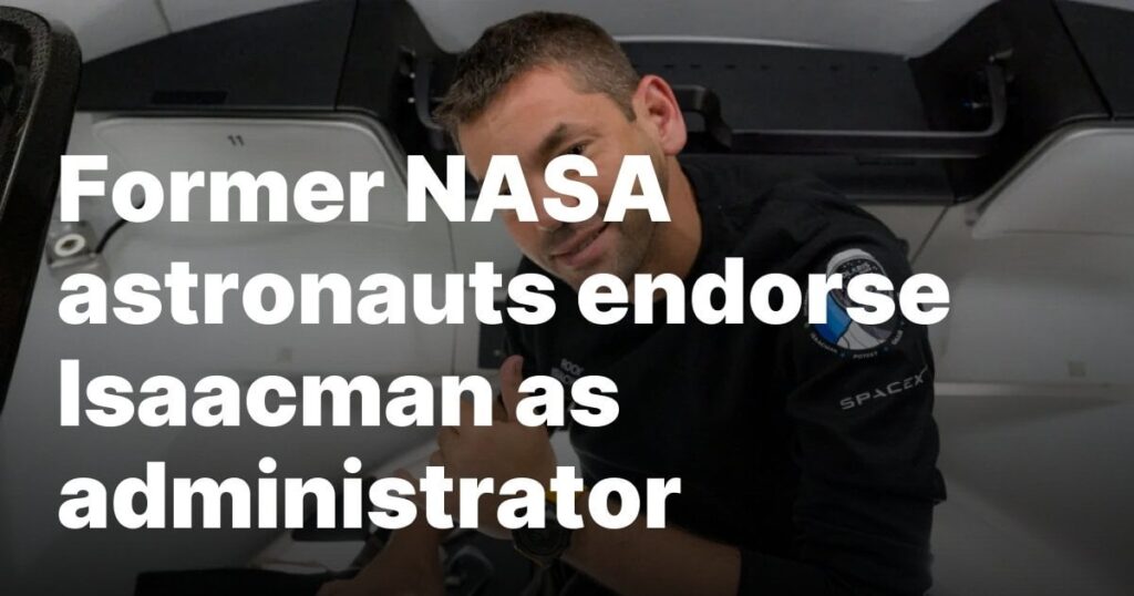 "Nearly 30 former NASA astronauts have signed a letter endorsing Jared Isaacman as the agency’s next administrator ..."