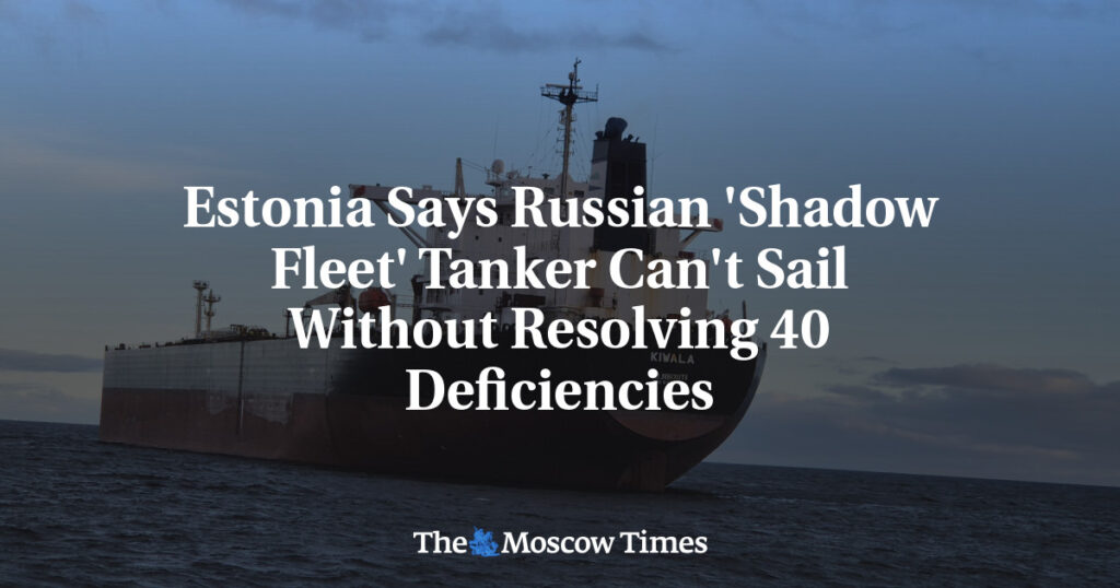 Estonia Says Russian ‘Shadow Fleet’ Tanker Can’t Sail Without Resolving 40 Deficiencies Estonia Says Russian 'Shadow Fleet' Tanker Can't Sail Without Resolving 40 Deficiencies