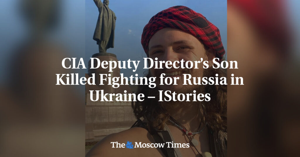 CIA Deputy Director’s Son Killed Fighting for Russia in Ukraine – IStories CIA Deputy Director’s Son Killed Fighting for Russia in Ukraine – IStories