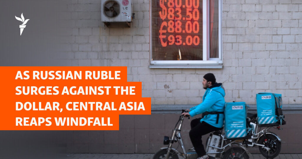 As Russian Ruble Surges Against The Dollar, Central Asia Reaps Windfall As Russian Ruble Surges Against The Dollar, Central Asia Reaps Windfall