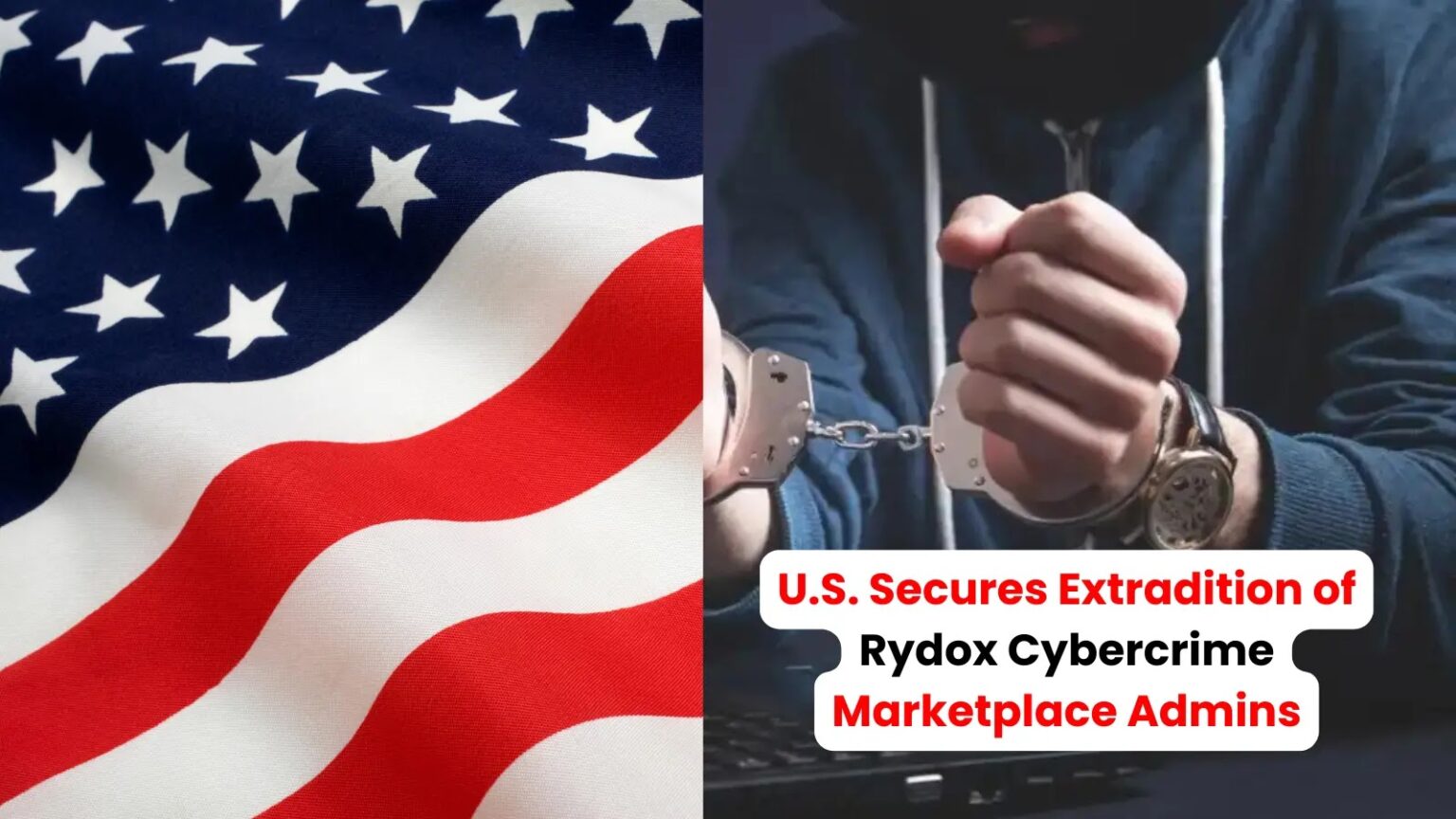 U.S. Secures Extradition of Rydox Cybercrime Marketplace Admins from Kosov U.S. Secures Extradition of Rydox Cybercrime Marketplace Admins from Kosov
