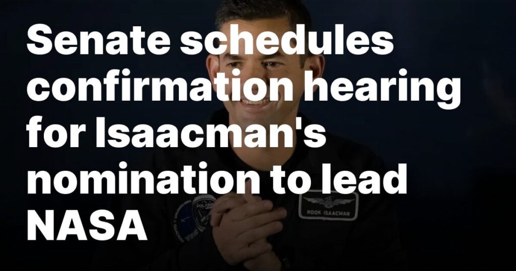 Senate schedules confirmation hearing for Isaacman’s nomination to become NASA Administrator