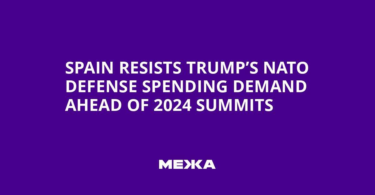 Spain Resists Trump's NATO Defense Spending Demand Ahead of 2024 Summits