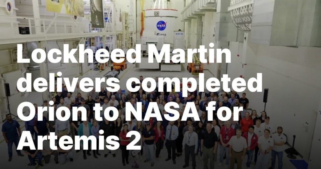 Lockheed Martin delivers completed Orion to NASA for Artemis 2