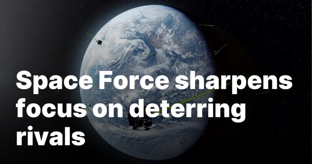 Space Force sharpens focus on deterring rivals