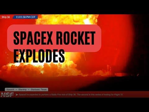 SpaceX Ship 36 Explodes during static fire test