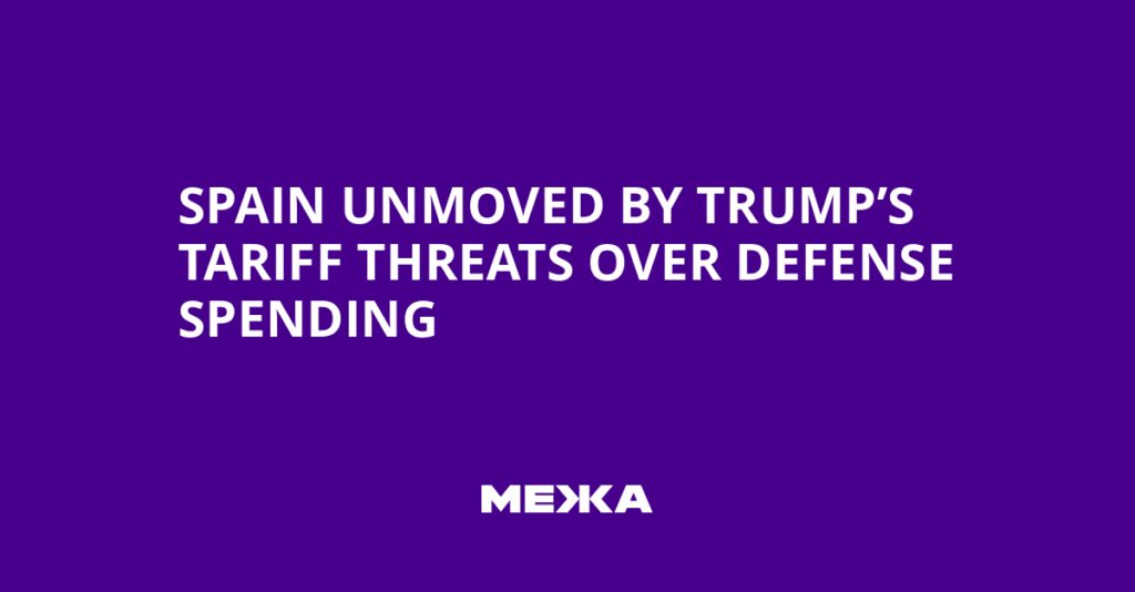 Spain Unmoved by Trump’s Tariff Threats Over Defense Spending