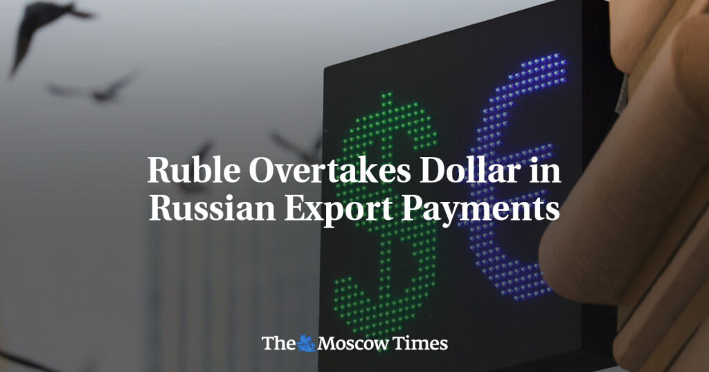 Ruble Overtakes Dollar in Russian Export Payments