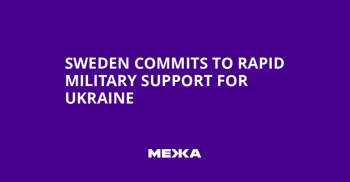Sweden Commits to Rapid Military Support for Ukraine