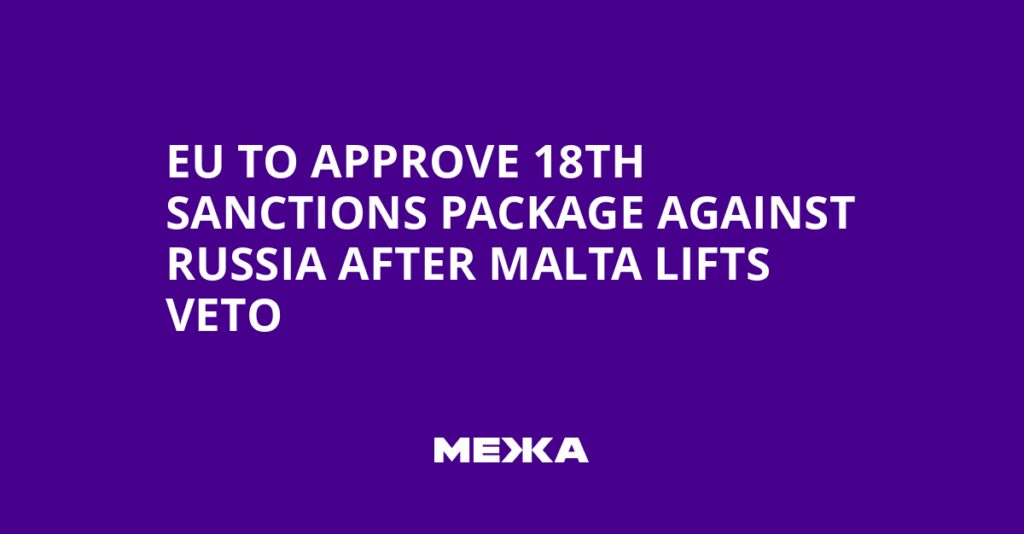 EU to Approve 18th Sanctions Package Against Russia After Malta Lifts Veto