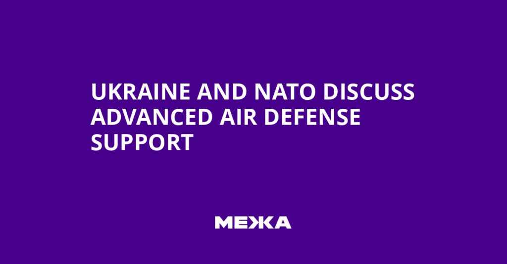 Ukraine and NATO Discuss Advanced Air Defense Support | Ukraine news Ukraine and NATO Discuss Advanced Air Defense Support