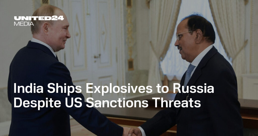 India Ships Explosives to Russia Despite US Sanctions Threats — UNITED24 Media