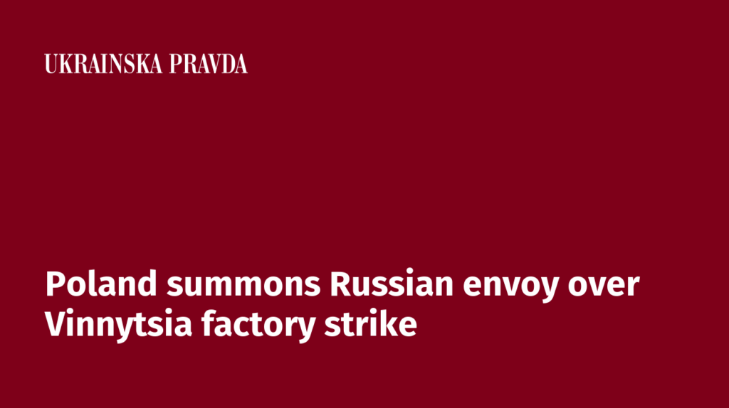 Poland summons Russian envoy over Vinnytsia factory strike