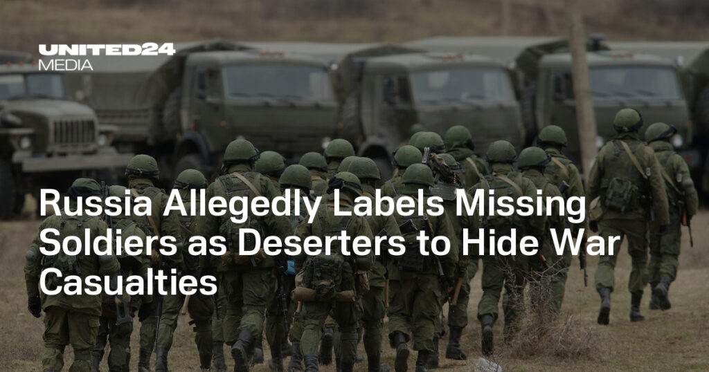 Russia Allegedly Labels Missing Soldiers as Deserters to Hide War Casualties — UNITED24 Media