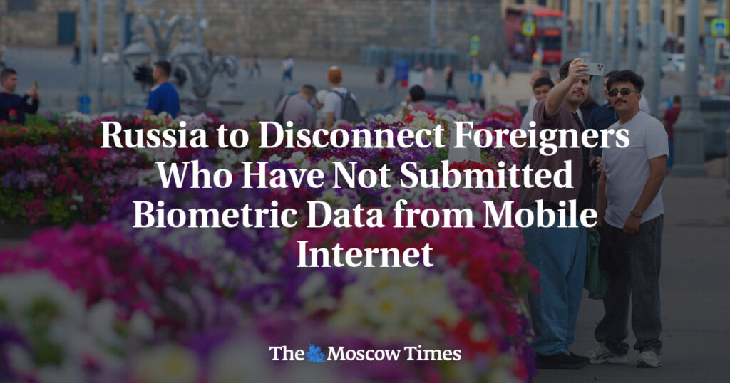 Russia to Disconnect Foreigners Who Have Not Submitted Biometric Data from Mobile Internet