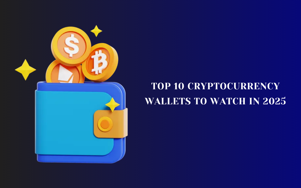 Top 10 Cryptocurrency Wallets to Watch in 2025 | nasscom
