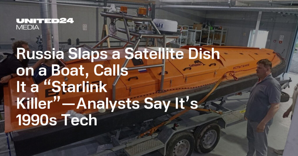 Russia Slaps a Satellite Dish on a Boat, Calls It a “Starlink Killer”—Analysts Say It’s 1990s Tech — UNITED24 Media