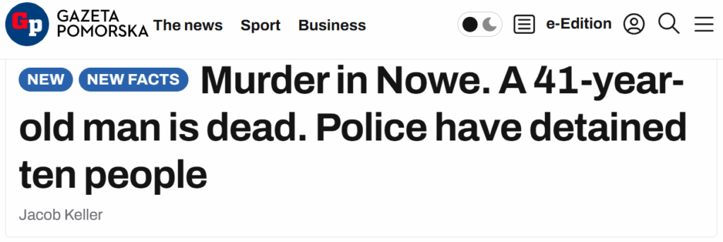 Murder in Nowe. A 41-year-old man is dead. Police have detained ten people. Murder in Nowe. A 41-year-old man is dead. Police have detained ten people.