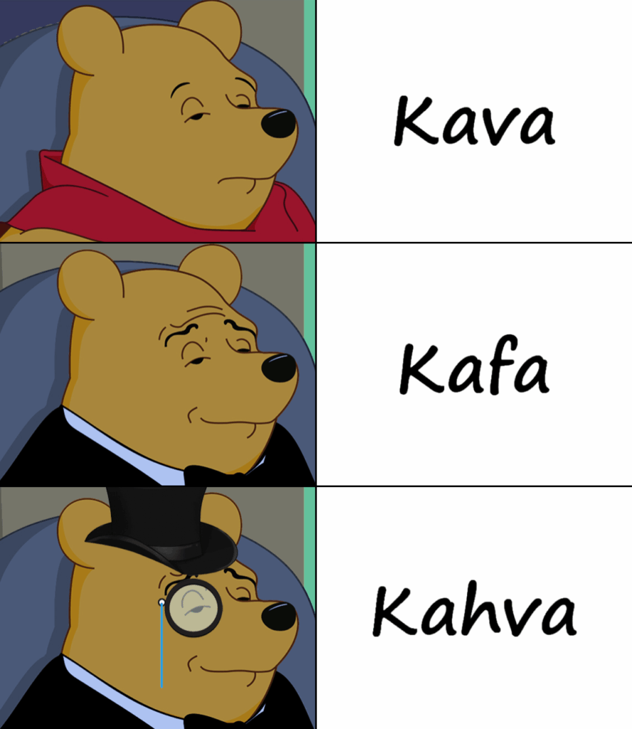 Do you have a cum, cafes or kahvenisa?
