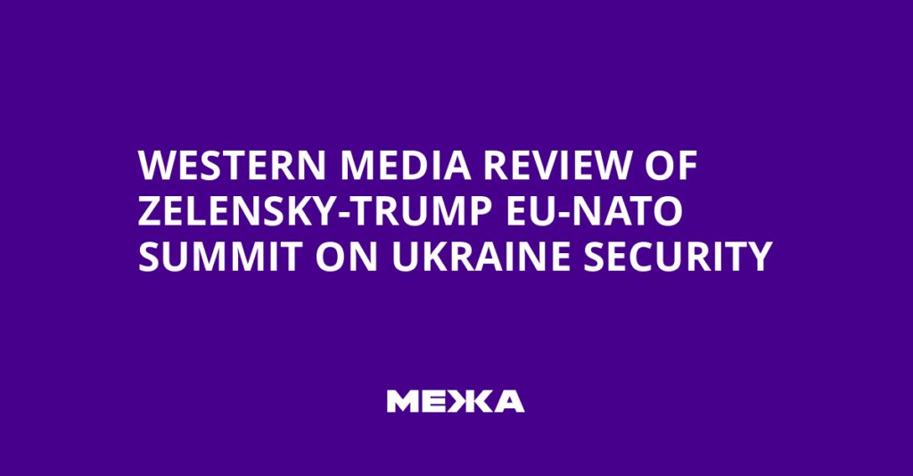 Western Media Review of Zelensky-Trump EU-NATO Summit on Ukraine Security | Ukraine news Western Media Review of Zelensky-Trump EU-NATO Summit on Ukraine Security