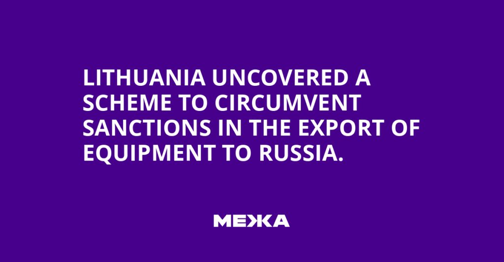 Lithuania uncovered a scheme to circumvent sanctions in the export of equipment to Russia.