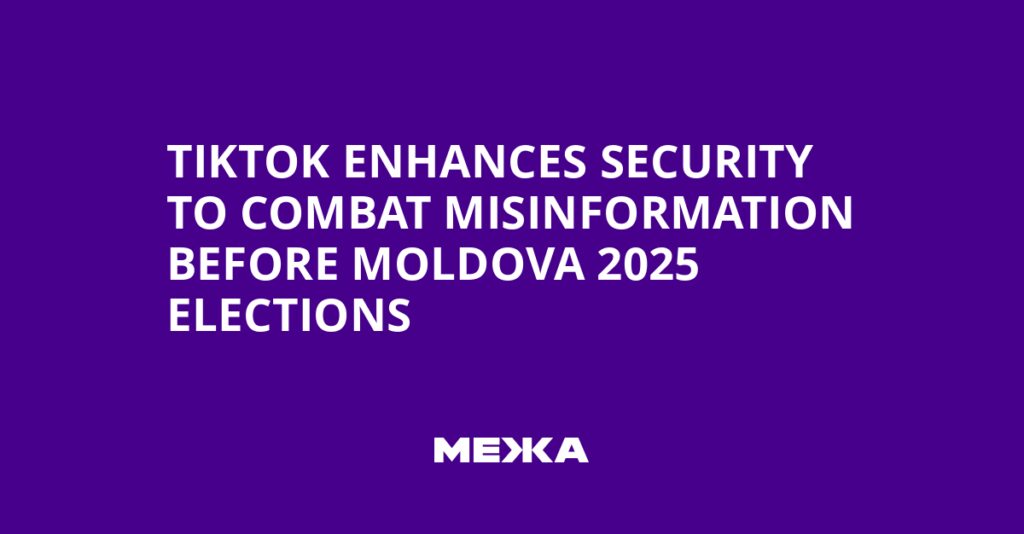 TikTok Enhances Security to Combat Misinformation Before Moldova 2025 Elections | Ukraine news TikTok Enhances Security to Combat Misinformation Before Moldova 2025 Elections
