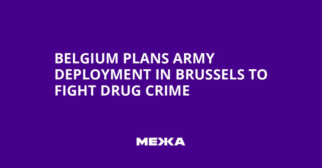 Belgium Plans Army Deployment in Brussels to Fight Drug Crime | Ukraine news