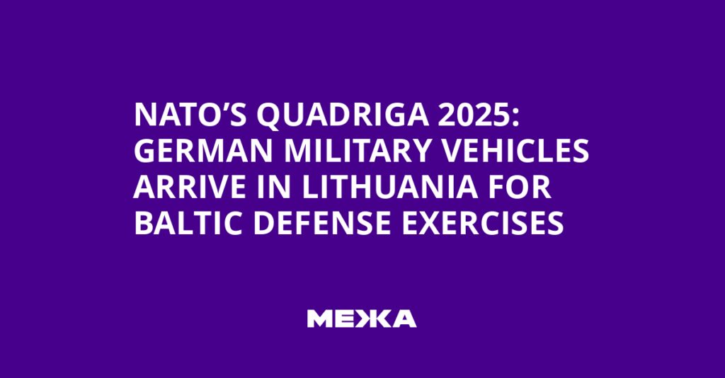 NATO’s Quadriga 2025: German Military Vehicles Arrive in Lithuania for Baltic Defense Exercises | Ukraine news