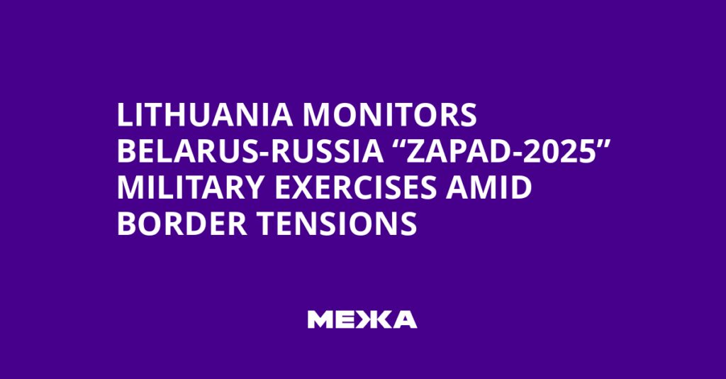 Lithuania Monitors Belarus-Russia “Zapad-2025” Military Exercises Amid Border Tensions | Ukraine news