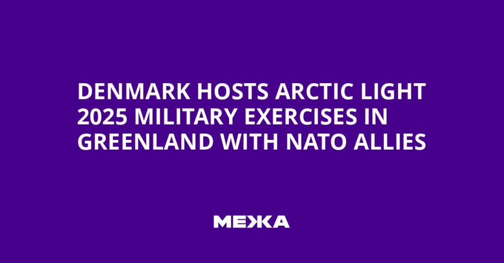 Denmark Hosts Arctic Light 2025 Military Exercises in Greenland with NATO Allies | Ukraine news Denmark Hosts Arctic Light 2025 Military Exercises in Greenland with NATO Allies | Ukraine news