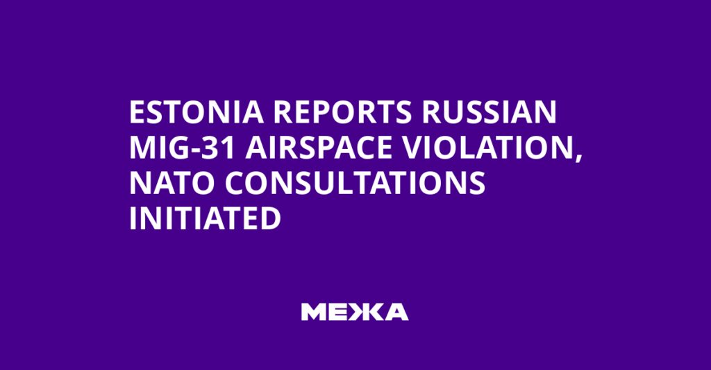Estonia Reports Russian MiG-31 Airspace Violation, NATO Consultations Initiated | Ukraine news Estonia Reports Russian MiG-31 Airspace Violation, NATO Consultations Initiated | Ukraine news