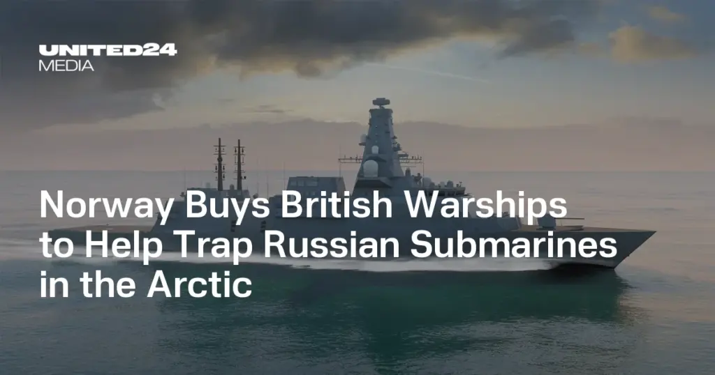 Norway Buys British Warships to Help Trap Russian Submarines in the Arctic — UNITED24 Media