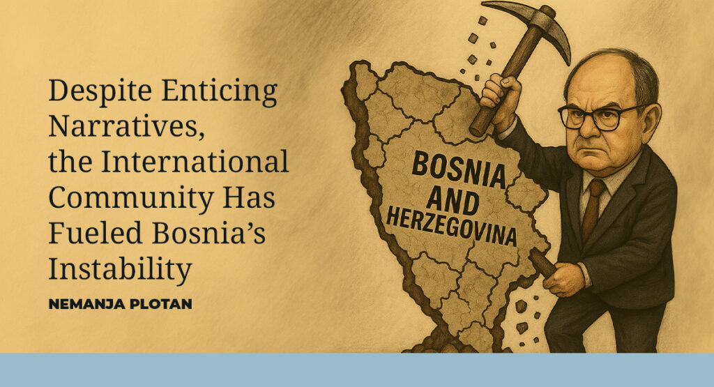 Despite Enticing Narratives, the International Community Has Fueled Bosnia’s Instability